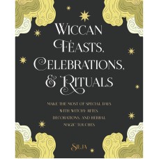 Wiccan Feasts, Celebrations & Rituals - Silja - RPS and CICO Books 